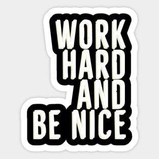 Work Hard And Be Nice Sticker